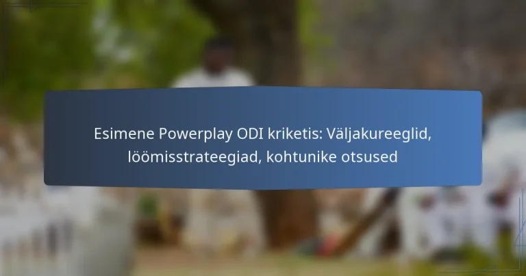Esimene Powerplay ODI kriketis: Väljakureeglid, löömisstrateegiad, kohtunike otsused