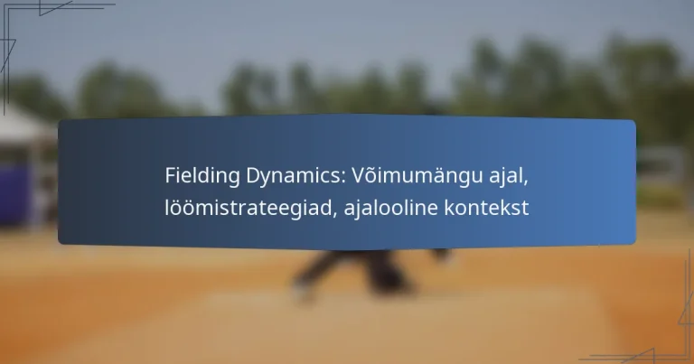 Fielding Dynamics: Võimumängu ajal, löömistrateegiad, ajalooline kontekst