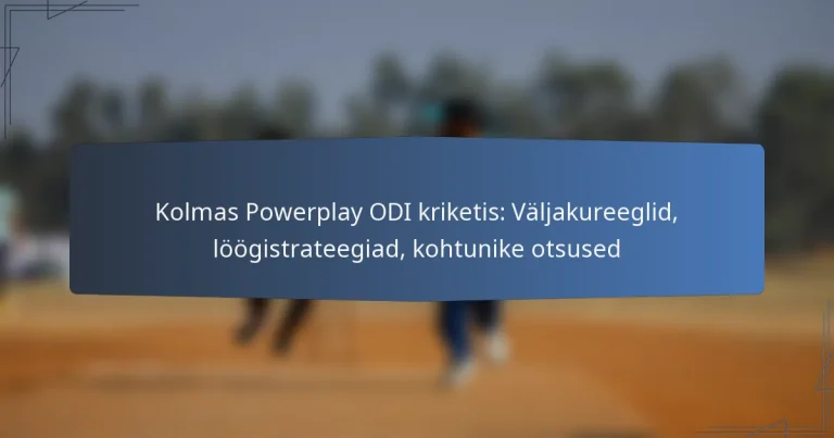 Kolmas Powerplay ODI kriketis: Väljakureeglid, löögistrateegiad, kohtunike otsused