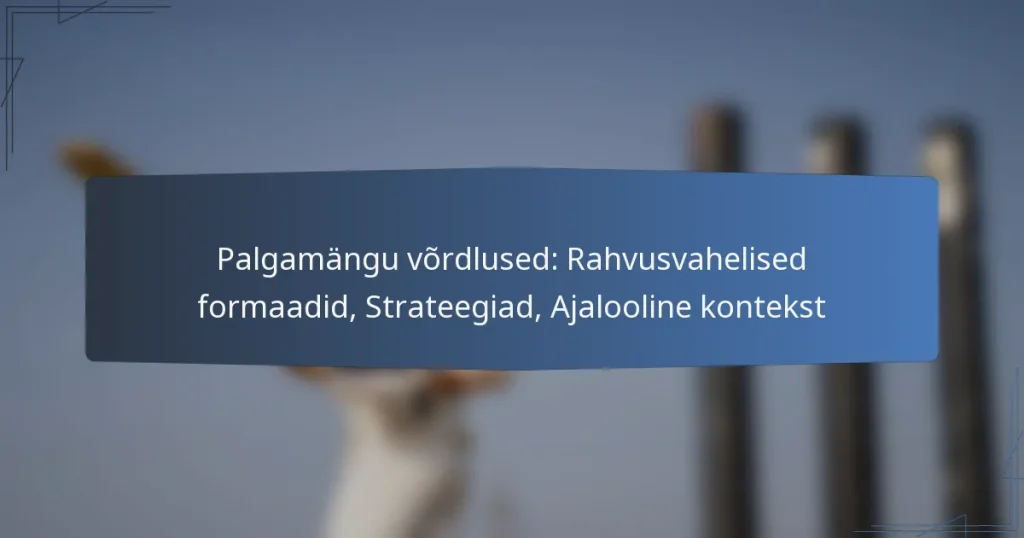 Palgamängu võrdlused: Rahvusvahelised formaadid, Strateegiad, Ajalooline kontekst