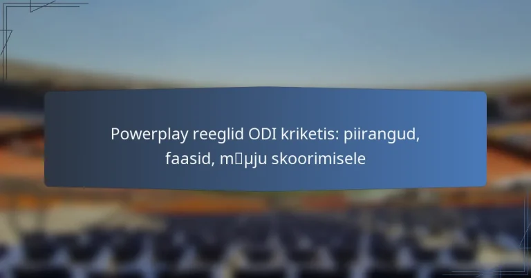 Powerplay reeglid ODI kriketis: piirangud, faasid, mõju skoorimisele