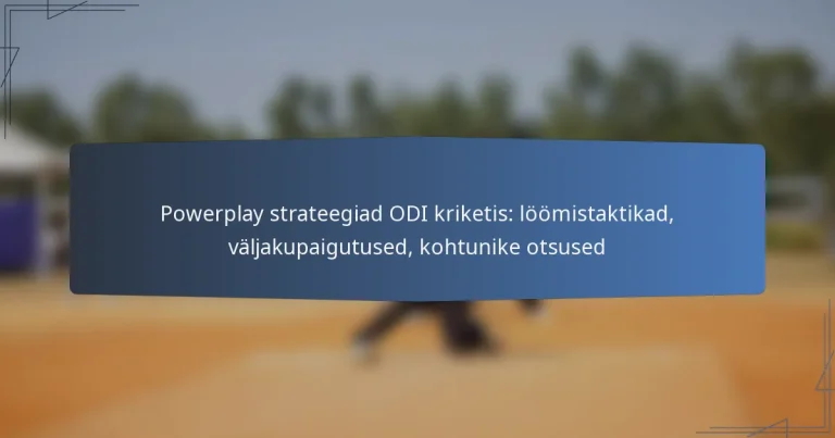 Powerplay strateegiad ODI kriketis: löömistaktikad, väljakupaigutused, kohtunike otsused
