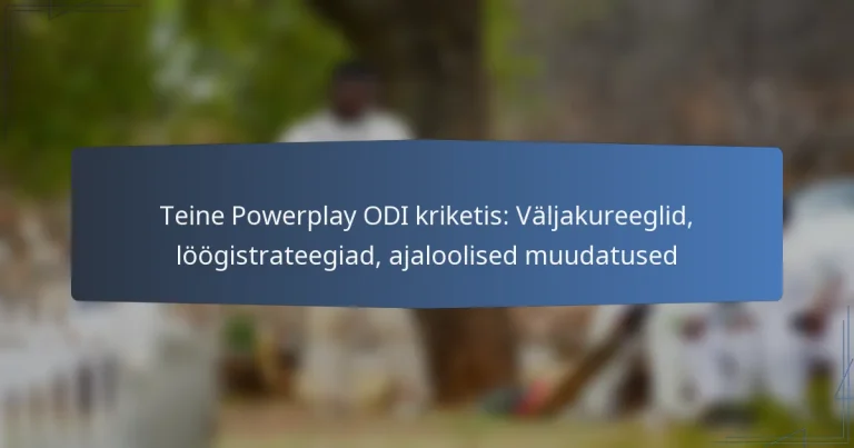 Teine Powerplay ODI kriketis: Väljakureeglid, löögistrateegiad, ajaloolised muudatused