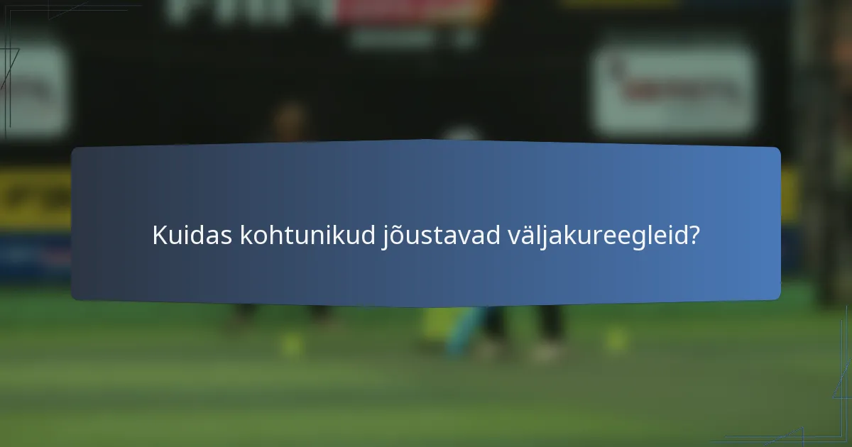 Kuidas kohtunikud jõustavad väljakureegleid?