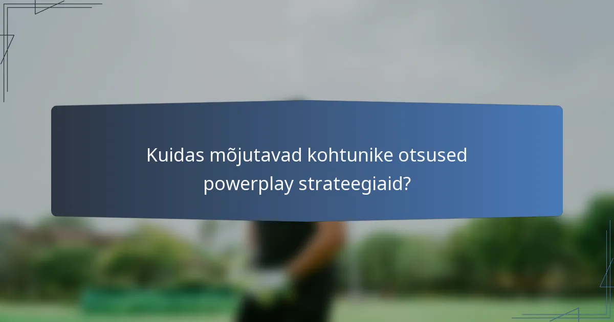 Kuidas mõjutavad kohtunike otsused powerplay strateegiaid?