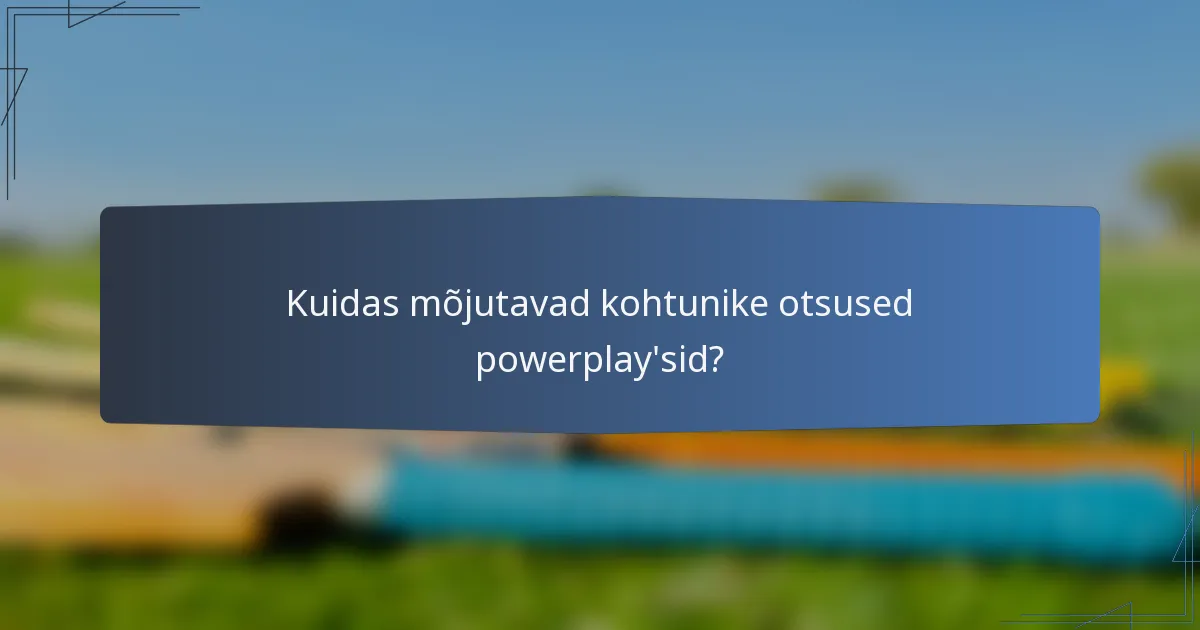 Kuidas mõjutavad kohtunike otsused powerplay'sid?