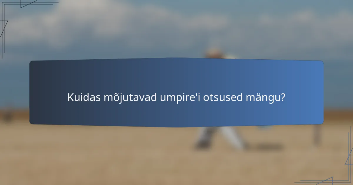 Kuidas mõjutavad umpire'i otsused mängu?