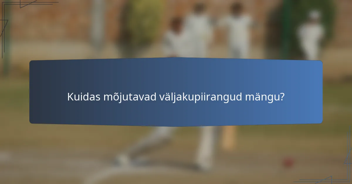 Kuidas mõjutavad väljakupiirangud mängu?