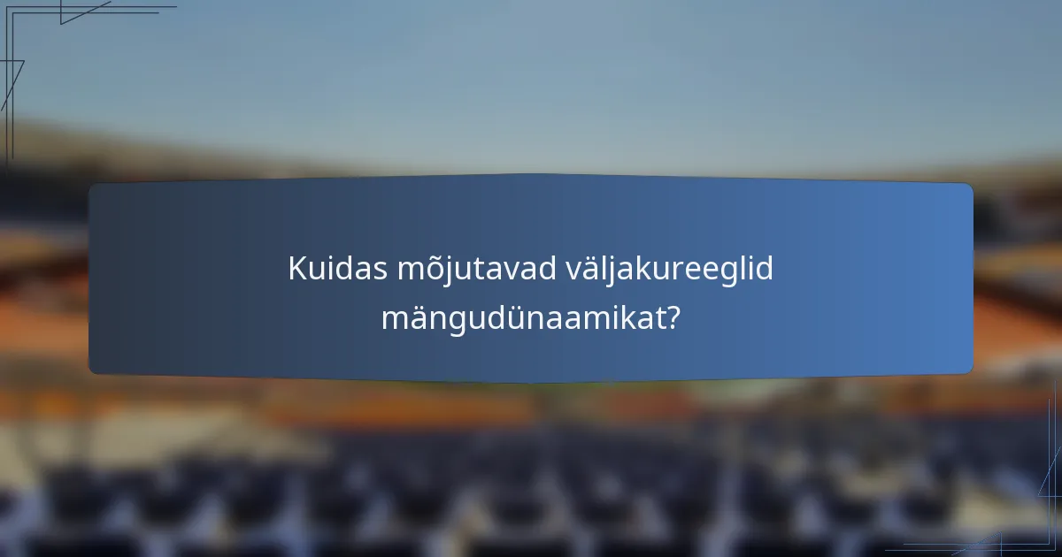 Kuidas mõjutavad väljakureeglid mängudünaamikat?