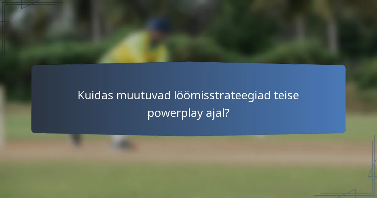 Kuidas muutuvad löömisstrateegiad teise powerplay ajal?