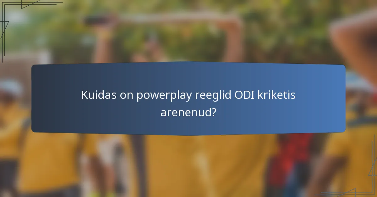Kuidas on powerplay reeglid ODI kriketis arenenud?