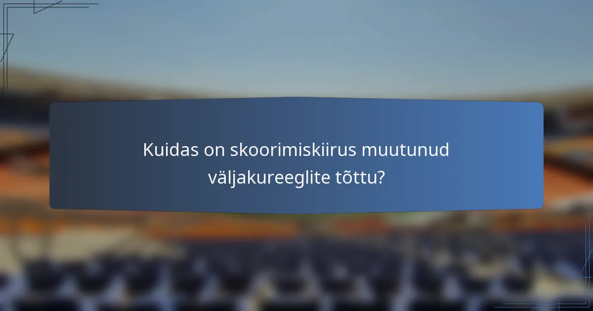 Kuidas on skoorimiskiirus muutunud väljakureeglite tõttu?