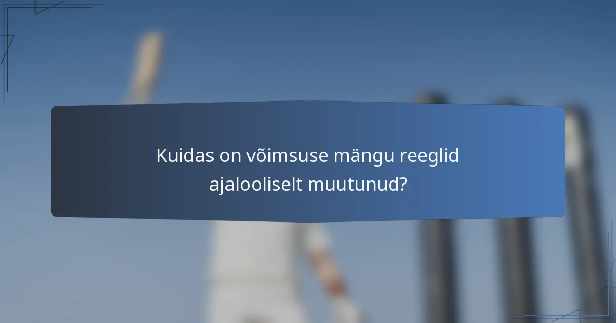 Kuidas on võimsuse mängu reeglid ajalooliselt muutunud?