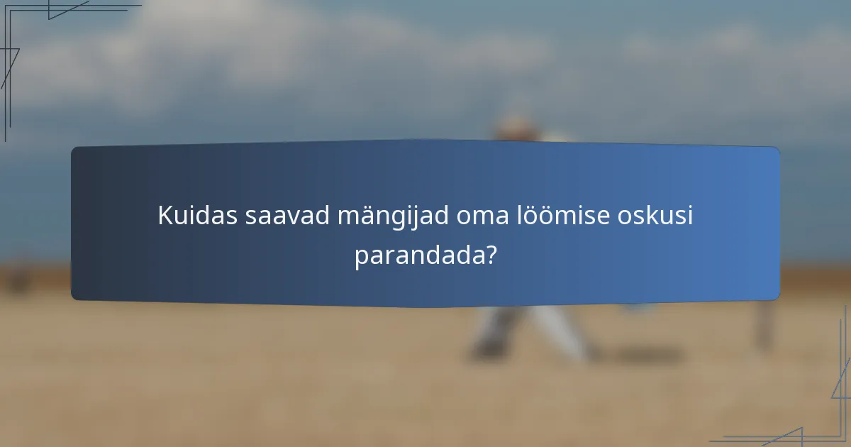 Kuidas saavad mängijad oma löömise oskusi parandada?