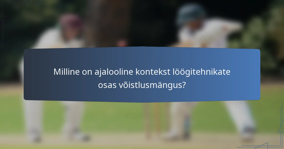 Milline on ajalooline kontekst löögitehnikate osas võistlusmängus?