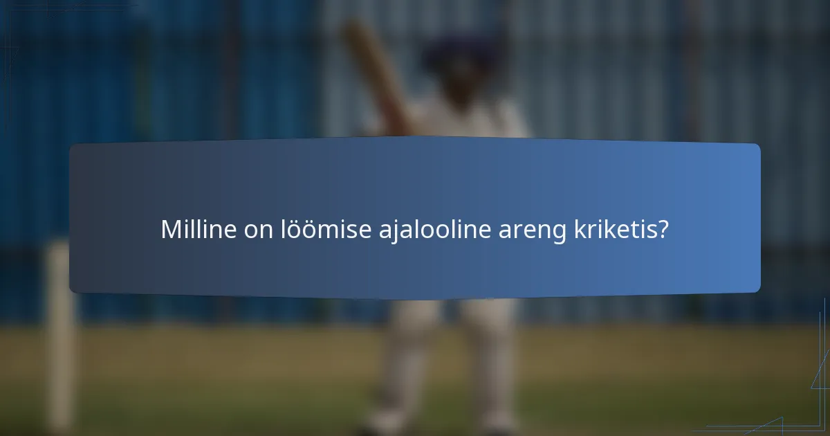 Milline on löömise ajalooline areng kriketis?