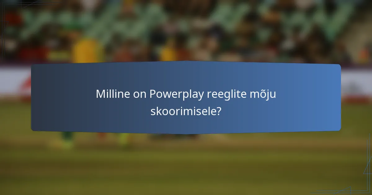Milline on Powerplay reeglite mõju skoorimisele?
