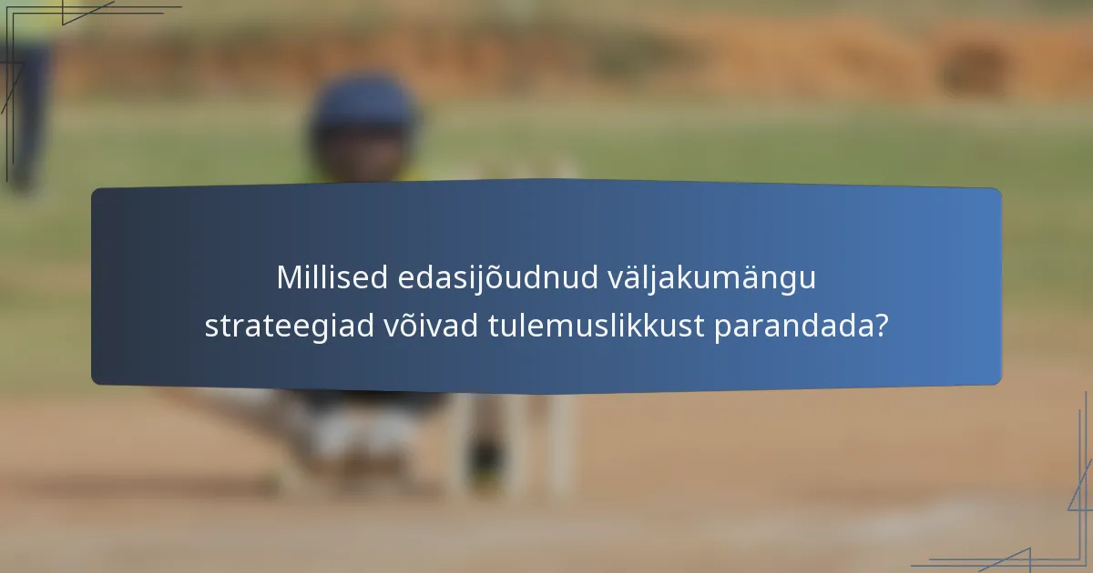 Millised edasijõudnud väljakumängu strateegiad võivad tulemuslikkust parandada?