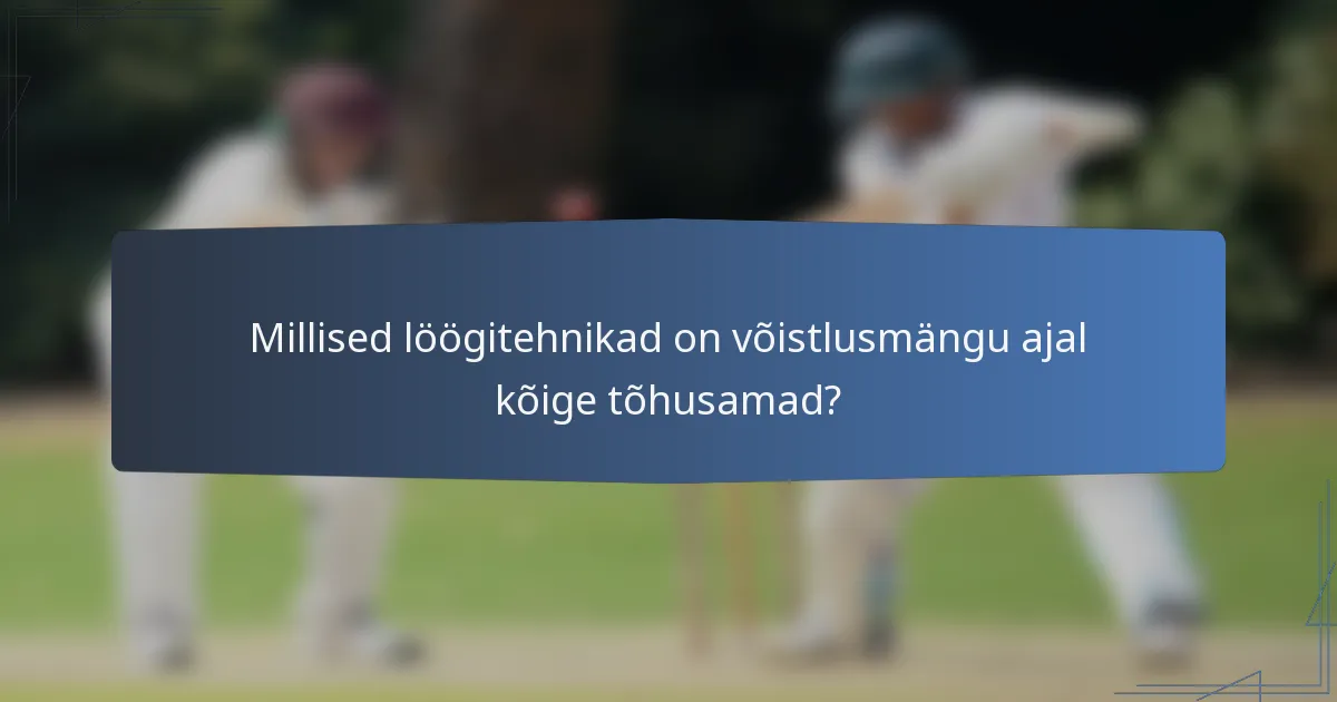Millised löögitehnikad on võistlusmängu ajal kõige tõhusamad?