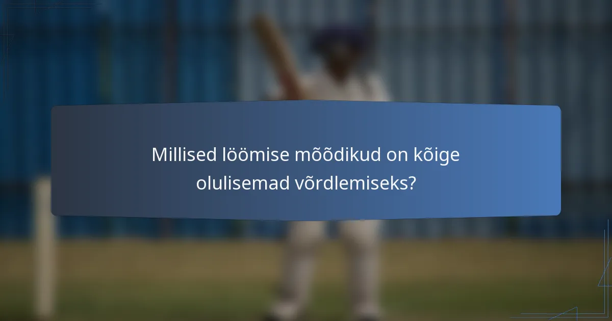 Millised löömise mõõdikud on kõige olulisemad võrdlemiseks?