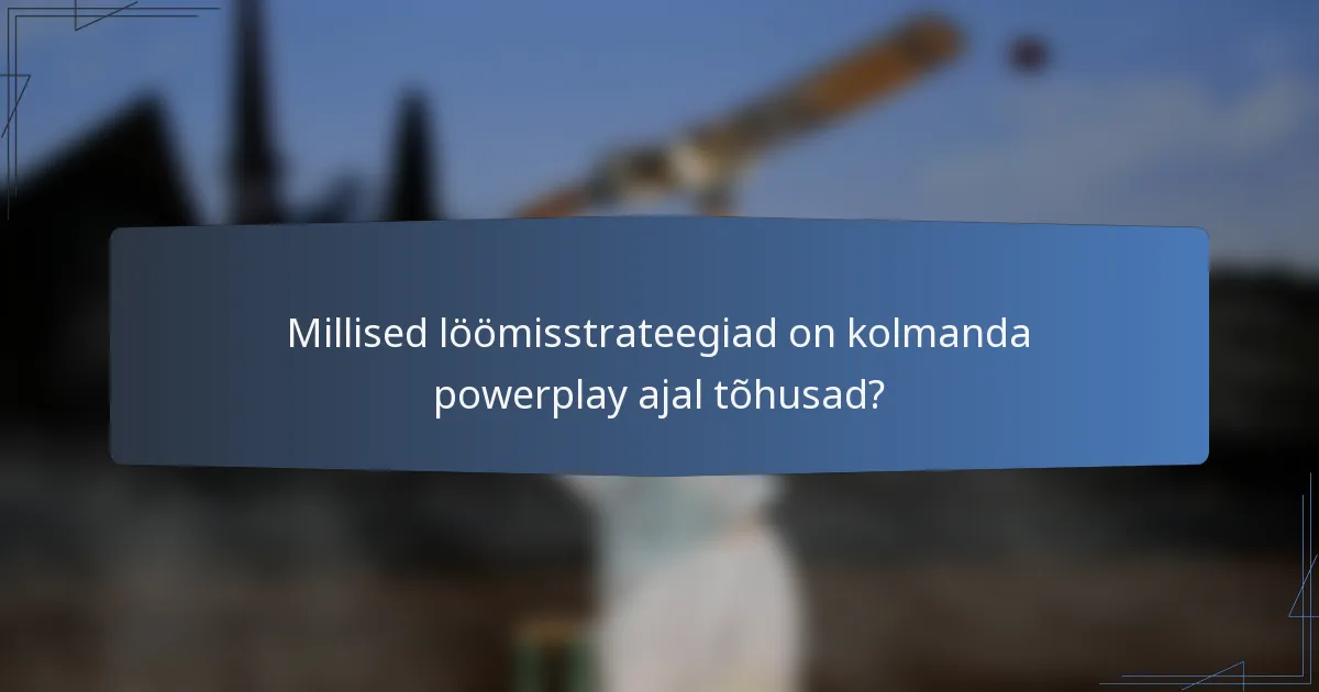 Millised löömisstrateegiad on kolmanda powerplay ajal tõhusad?