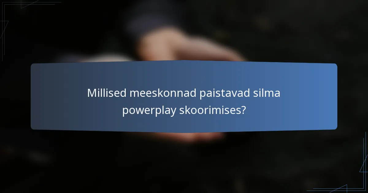 Millised meeskonnad paistavad silma powerplay skoorimises?