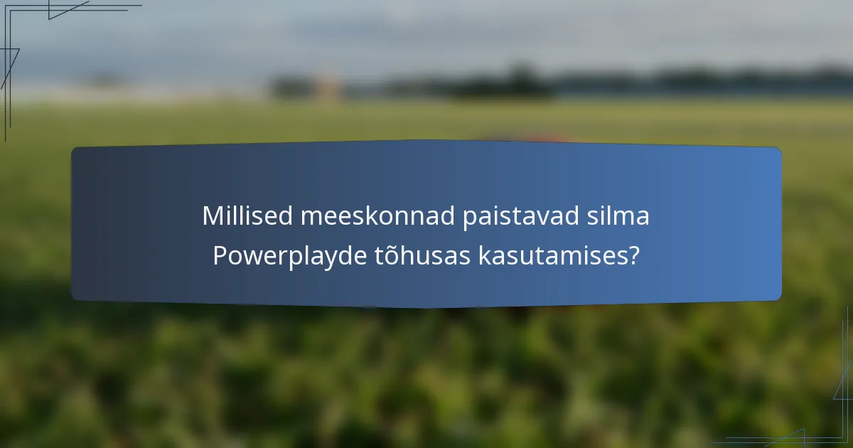 Millised meeskonnad paistavad silma Powerplayde tõhusas kasutamises?