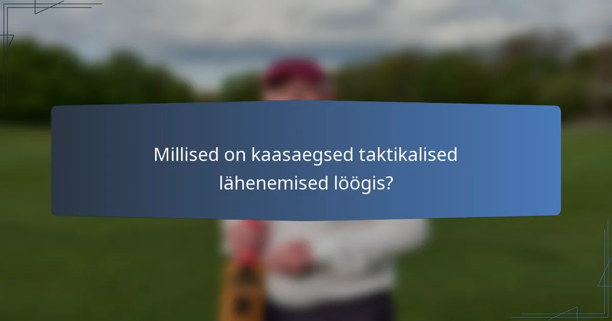 Millised on kaasaegsed taktikalised lähenemised löögis?