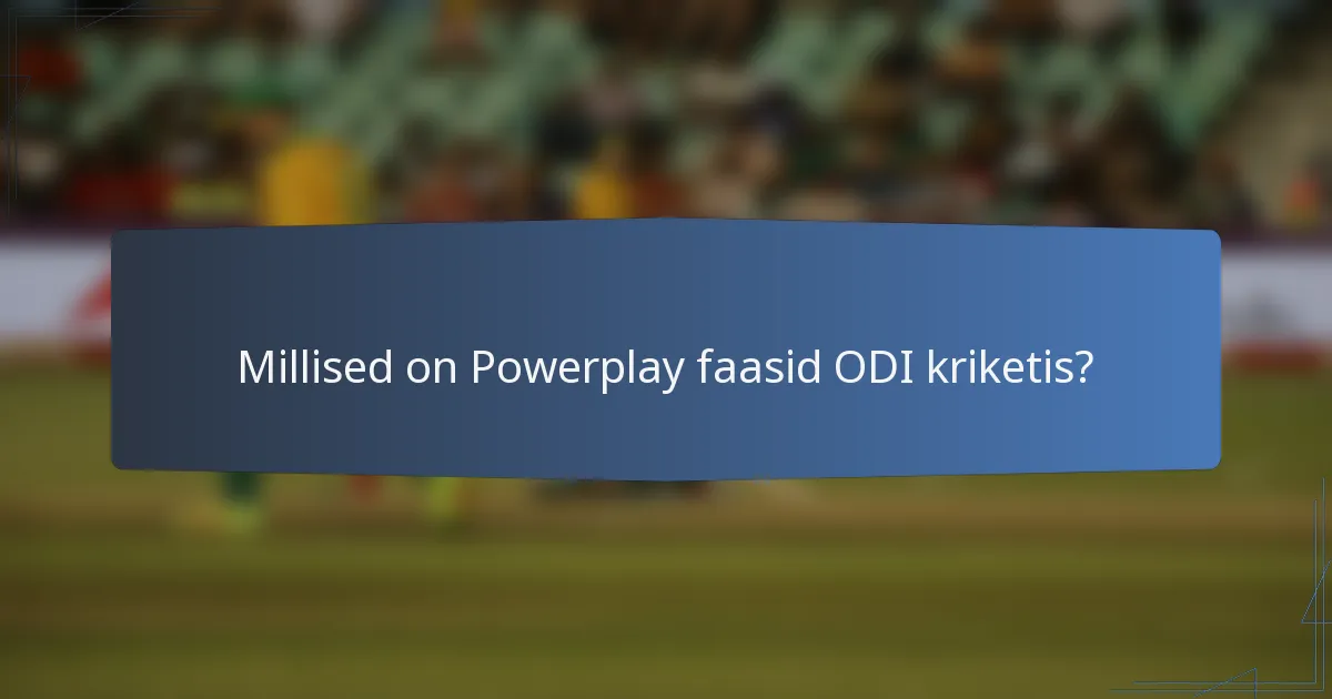 Millised on Powerplay faasid ODI kriketis?