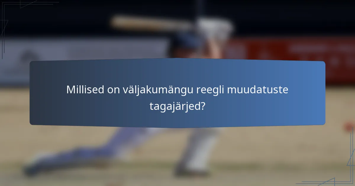 Millised on väljakumängu reegli muudatuste tagajärjed?