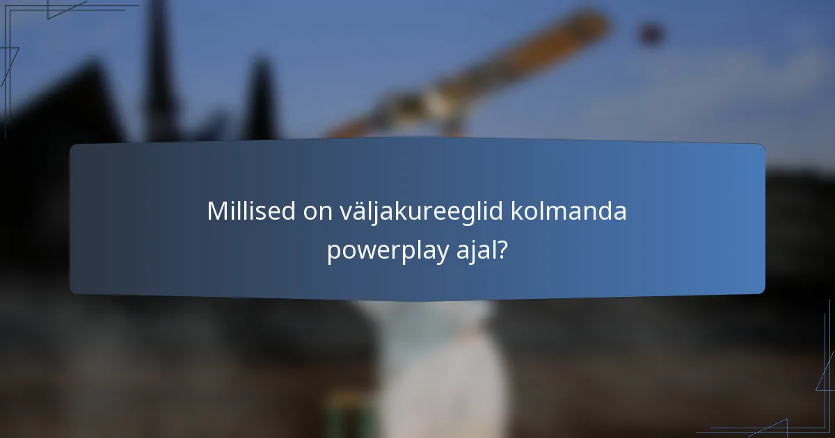 Millised on väljakureeglid kolmanda powerplay ajal?