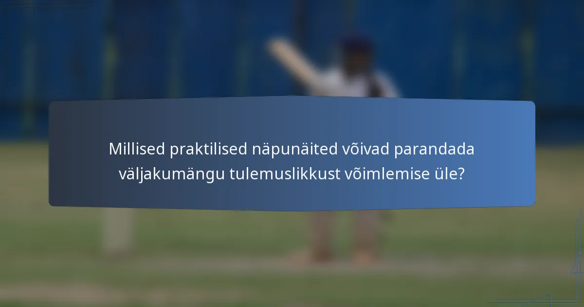 Millised praktilised näpunäited võivad parandada väljakumängu tulemuslikkust võimlemise üle?