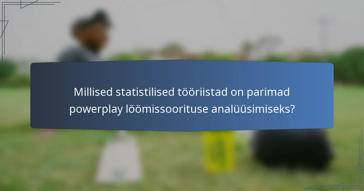 Millised statistilised tööriistad on parimad powerplay löömissoorituse analüüsimiseks?