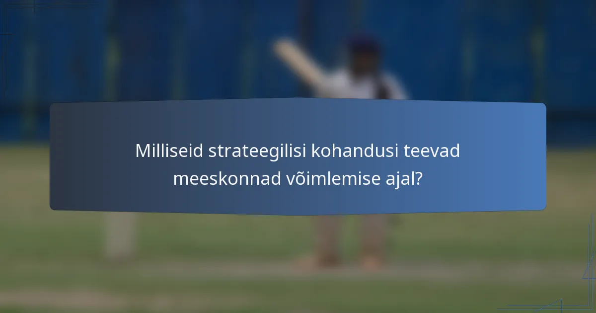 Milliseid strateegilisi kohandusi teevad meeskonnad võimlemise ajal?
