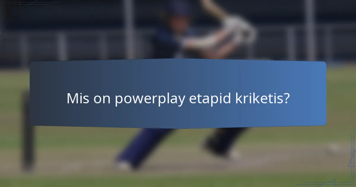 Mis on powerplay etapid kriketis?