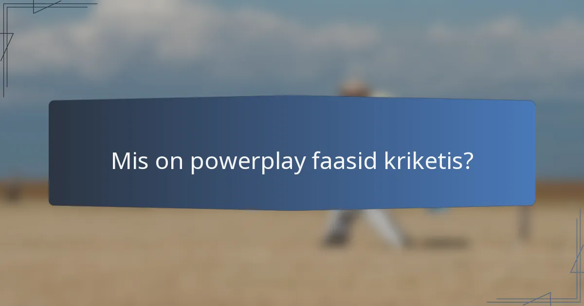 Mis on powerplay faasid kriketis?